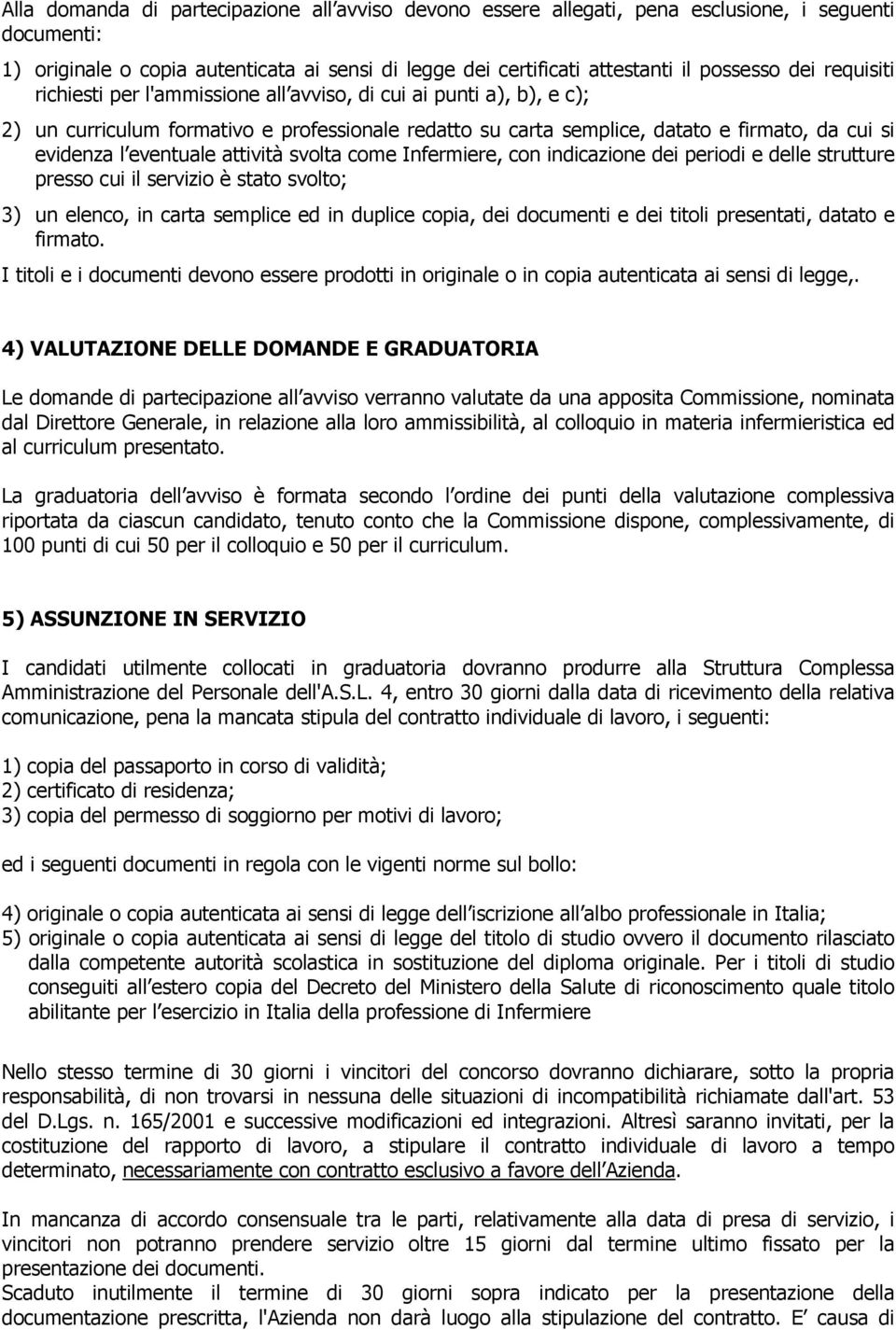 attività svolta come Infermiere, con indicazione dei periodi e delle strutture presso cui il servizio è stato svolto; 3) un elenco, in carta semplice ed in duplice copia, dei documenti e dei titoli