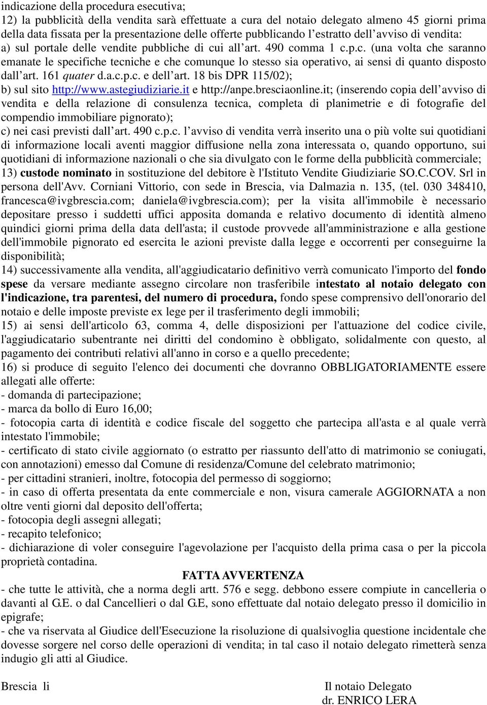 161 quater d.a.c.p.c. e dell art. 18 bis DPR 115/02); b) sul sito http://www.astegiudiziarie.it e http://anpe.bresciaonline.
