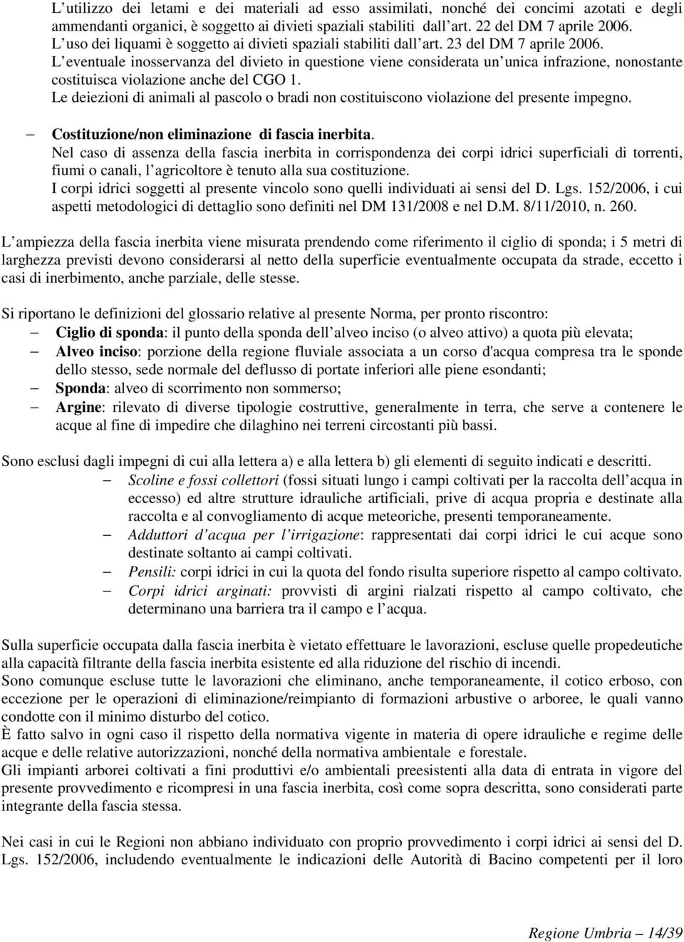 L eventuale inosservanza del divieto in questione viene considerata un unica infrazione, nonostante costituisca violazione anche del CGO 1.