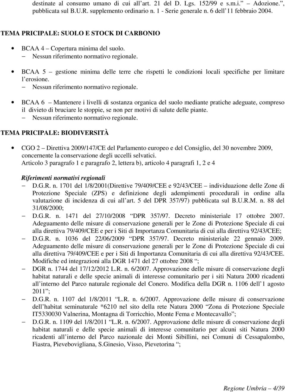 BCAA 5 gestione minima delle terre che rispetti le condizioni locali specifiche per limitare l erosione. Nessun riferimento normativo regionale.