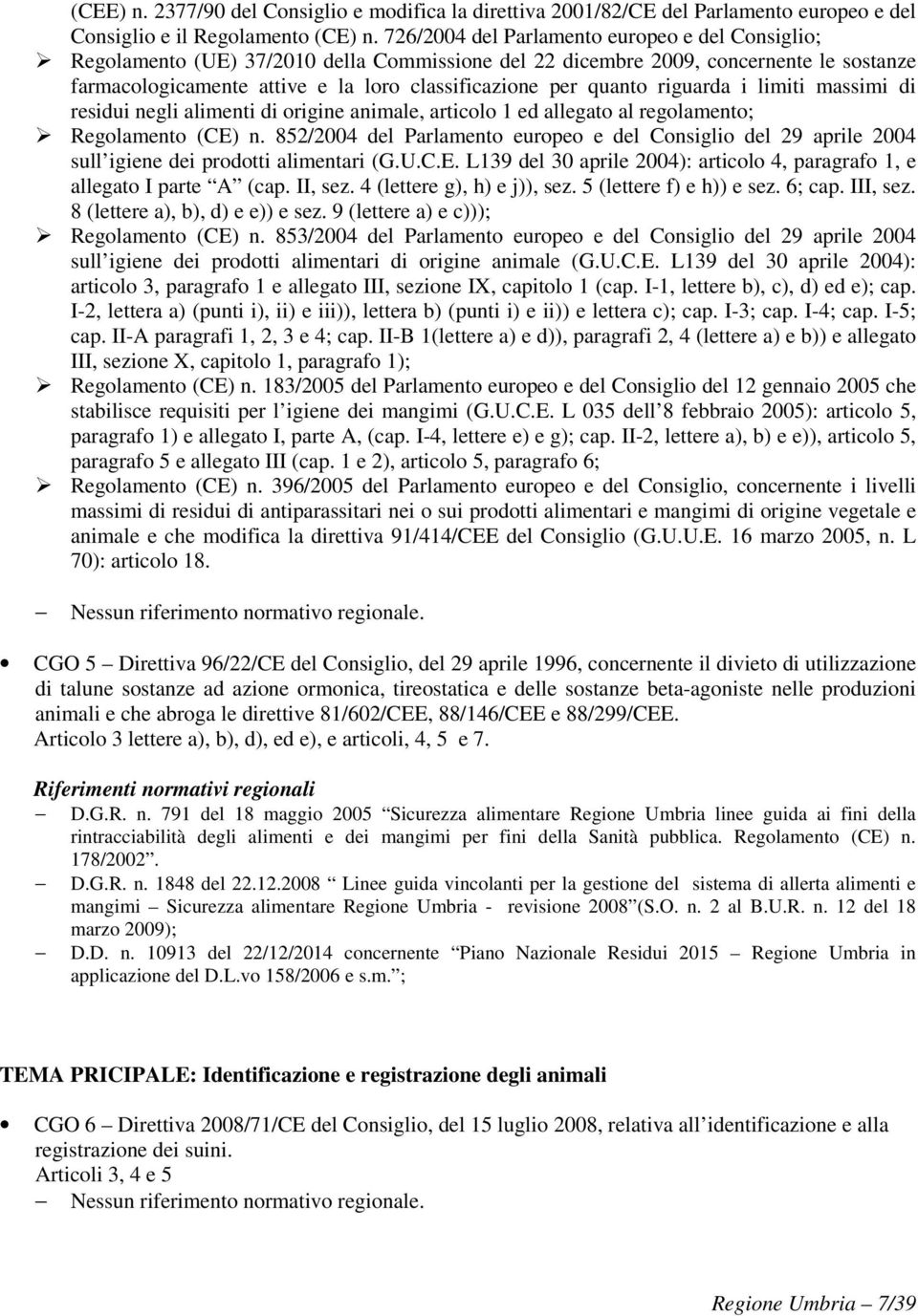 quanto riguarda i limiti massimi di residui negli alimenti di origine animale, articolo 1 ed allegato al regolamento; Regolamento (CE) n.