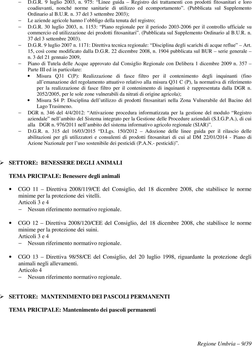 1153: Piano regionale per il periodo 2003-2006 per il controllo ufficiale su commercio ed utilizzazione dei prodotti fitosanitari. (Pubblicata sul Supplemento Ordinario al B.U.R. n.