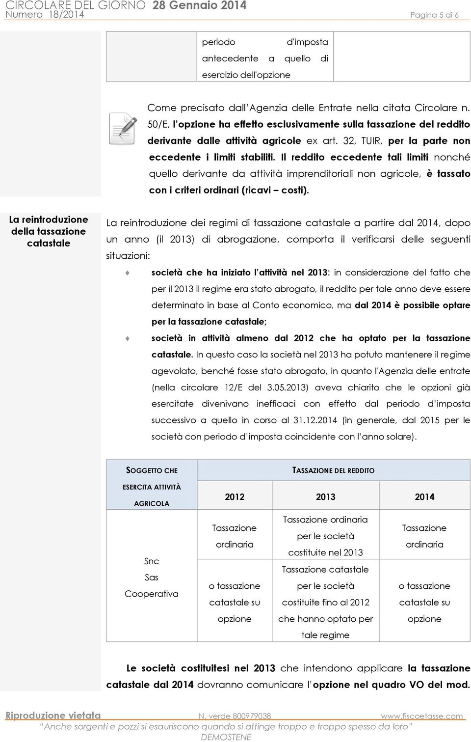 Il reddito eccedente tali limiti nonché quello derivante da attività imprenditoriali non agricole, è tassato con i criteri ordinari (ricavi costi).