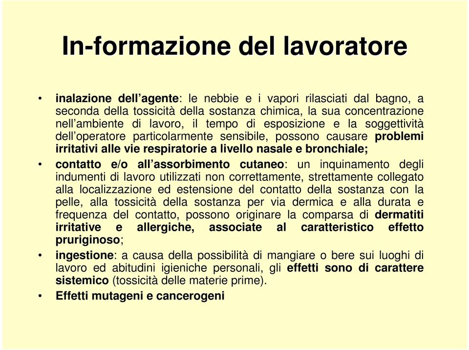 cutaneo: un inquinamento degli indumenti di lavoro utilizzati non correttamente, strettamente collegato alla localizzazione ed estensione del contatto della sostanza con la pelle, alla tossicità