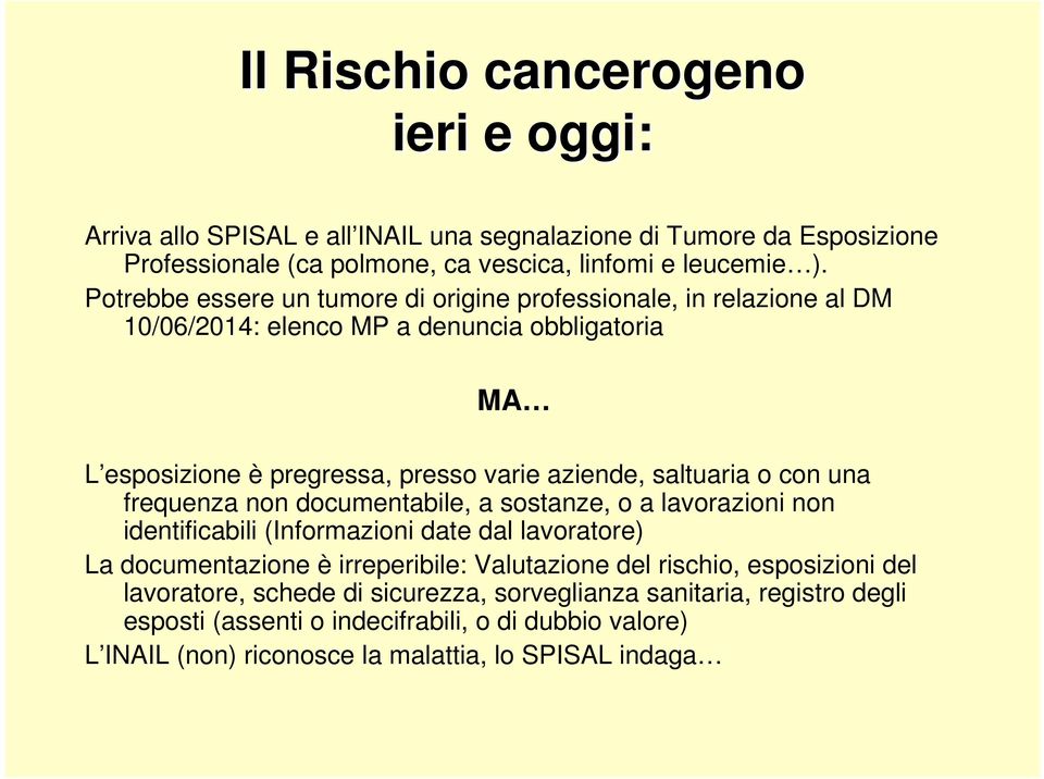 con una frequenza non documentabile, a sostanze, o a lavorazioni non identificabili (Informazioni date dal lavoratore) La documentazione è irreperibile: Valutazione del rischio,