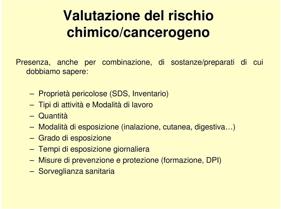 lavoro Quantità Modalità di esposizione (inalazione, cutanea, digestiva ) Grado di esposizione