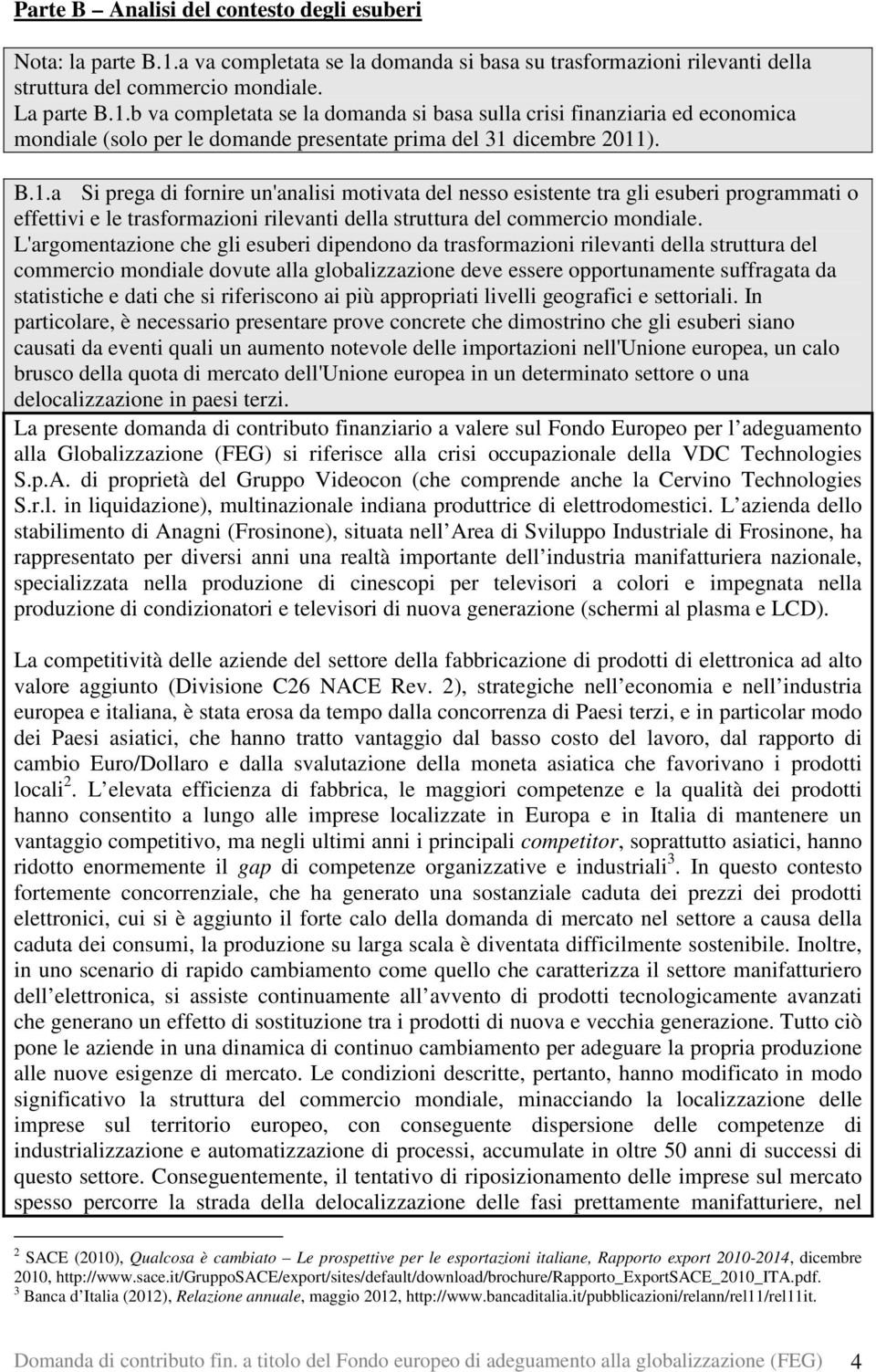 b va completata se la domanda si basa sulla crisi finanziaria ed economica mondiale (solo per le domande presentate prima del 31 