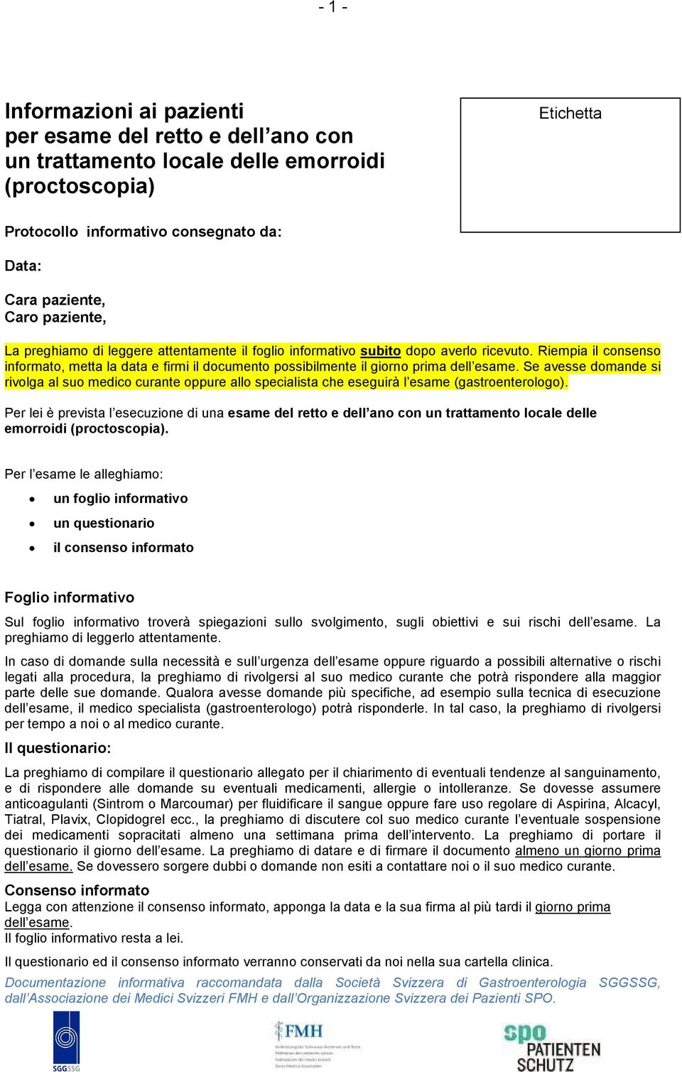 Se avesse domande si rivolga al suo medico curante oppure allo specialista che eseguirà l esame (gastroenterologo).