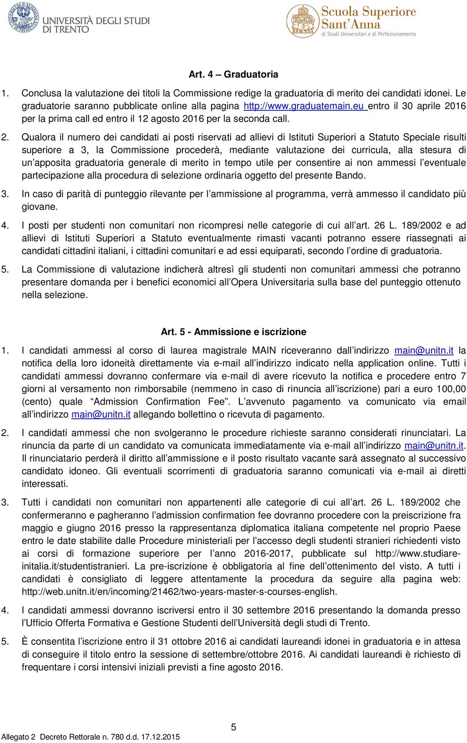 16 per la prima call ed entro il 12 agosto 20