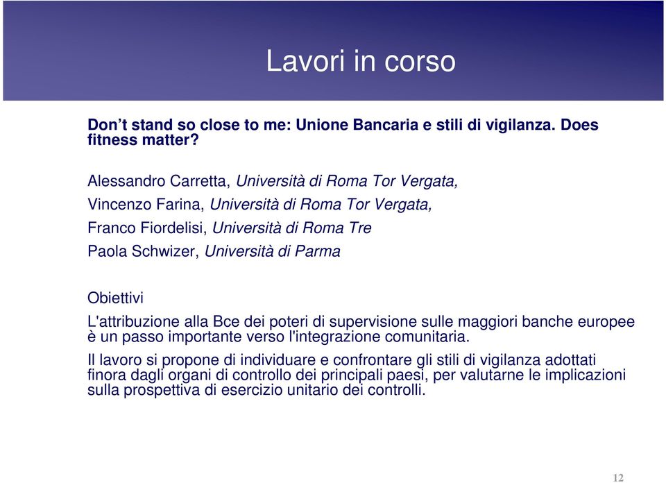 Università di Parma Obiettivi L'attribuzione alla Bce dei poteri di supervisione sulle maggiori banche europee è un passo importante verso l'integrazione