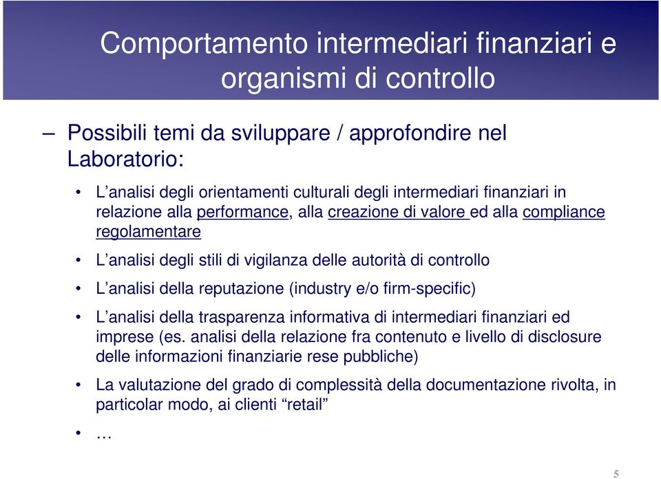 L analisi della reputazione (industry e/o firm-specific) L analisi della trasparenza informativa di intermediari finanziari ed imprese (es.