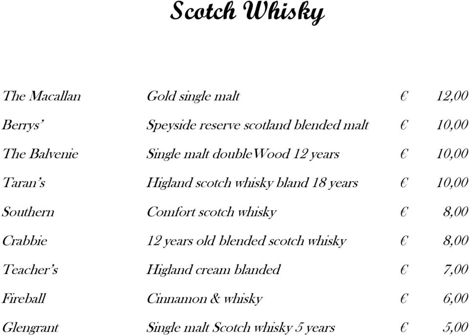 Southern Comfort scotch whisky 8,00 Crabbie 12 years old blended scotch whisky 8,00 Teacher s Higland