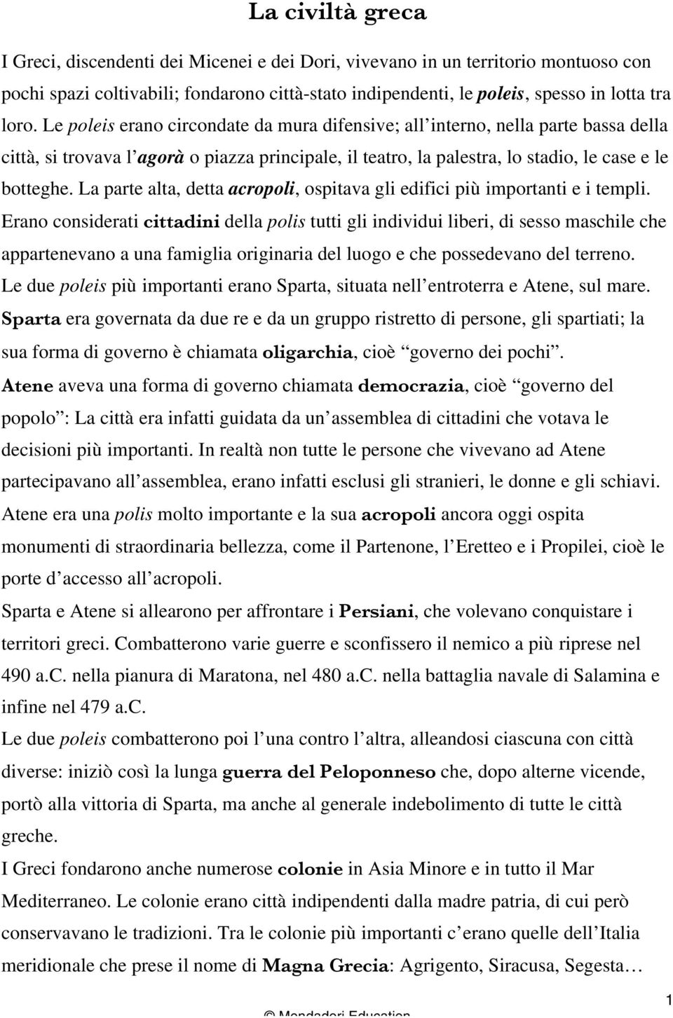 La parte alta, detta acropoli, ospitava gli edifici più importanti e i templi.