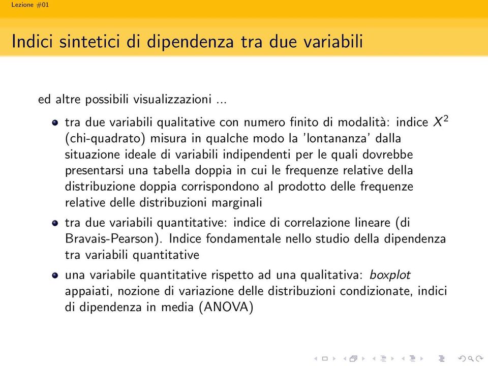 dovrebbe presentarsi una tabella doppia in cui le frequenze relative della distribuzione doppia corrispondono al prodotto delle frequenze relative delle distribuzioni marginali tra due variabili