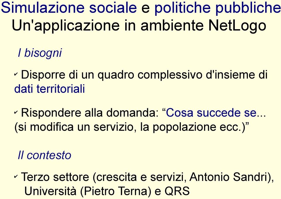 alla domanda: Cosa succede se... (si modifica un servizio, la popolazione ecc.