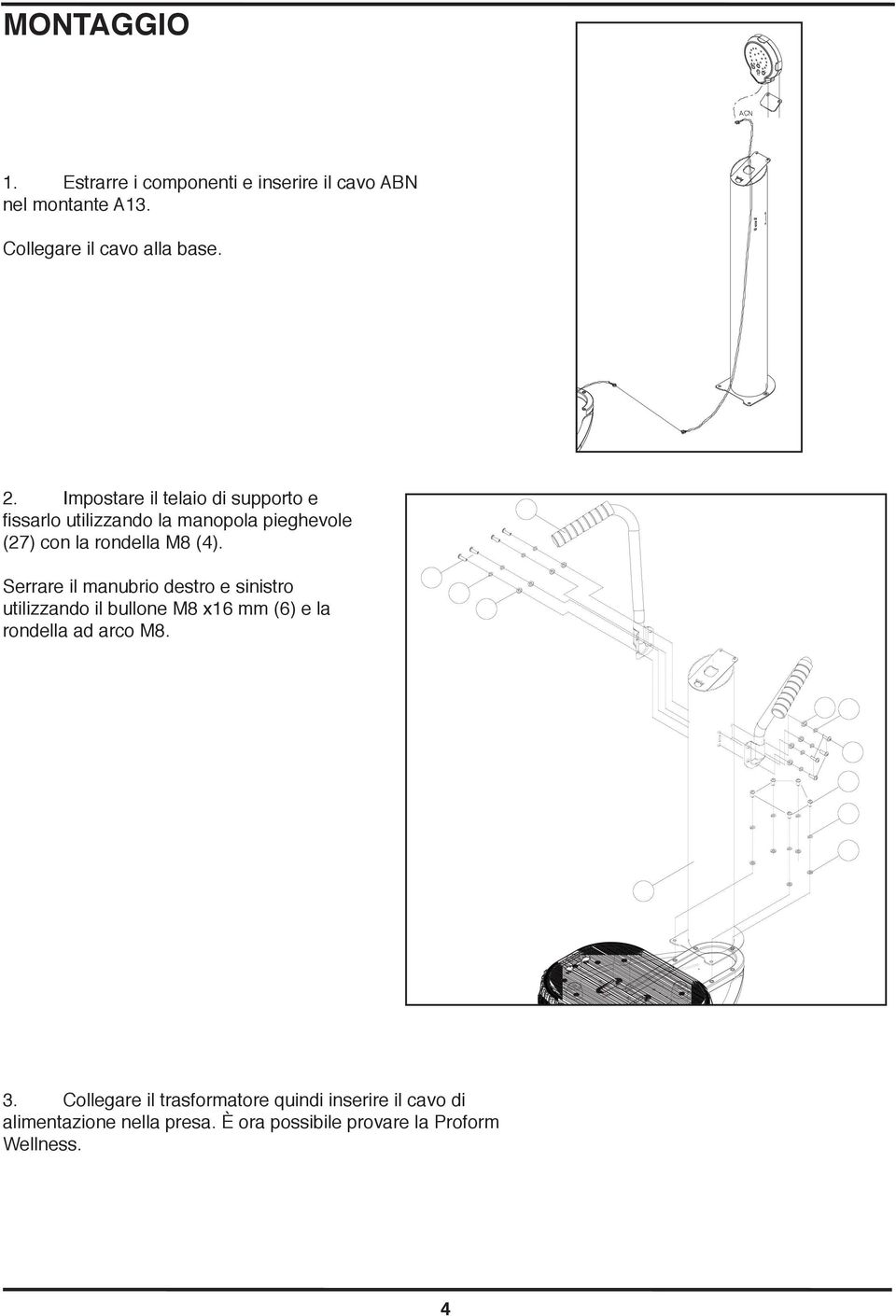 Serrare il manubrio destro e sinistro utilizzando il bullone M8 x6 mm (6) e la rondella ad arco M8. 3.