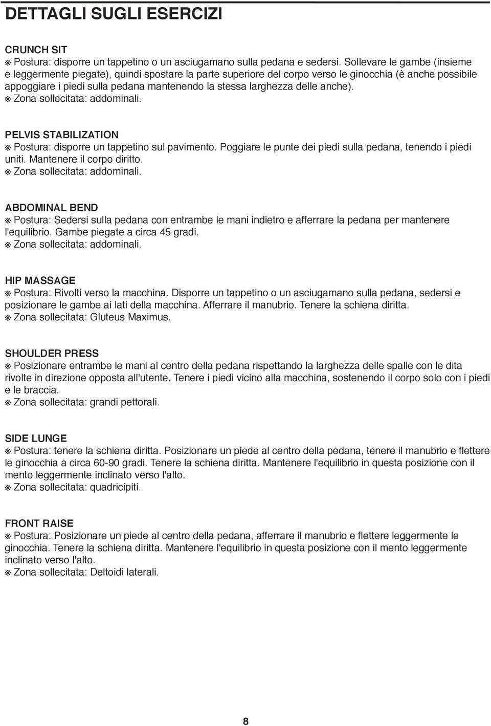 delle anche). Zona sollecitata: addominali. Pelvis Stabilization Postura: disporre un tappetino sul pavimento. Poggiare le punte dei piedi sulla pedana, tenendo i piedi uniti.