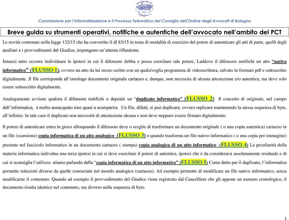 Innanzi tutto occorre individuare le ipotesi in cui il difensore debba e possa esercitare tale potere.