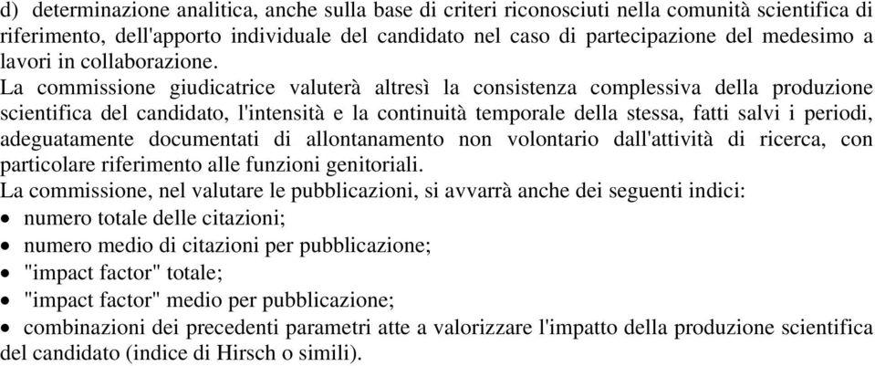 La commissione giudicatrice valuterà altresì la consistenza complessiva della produzione scientifica del candidato, l'intensità e la continuità temporale della stessa, fatti salvi i periodi,