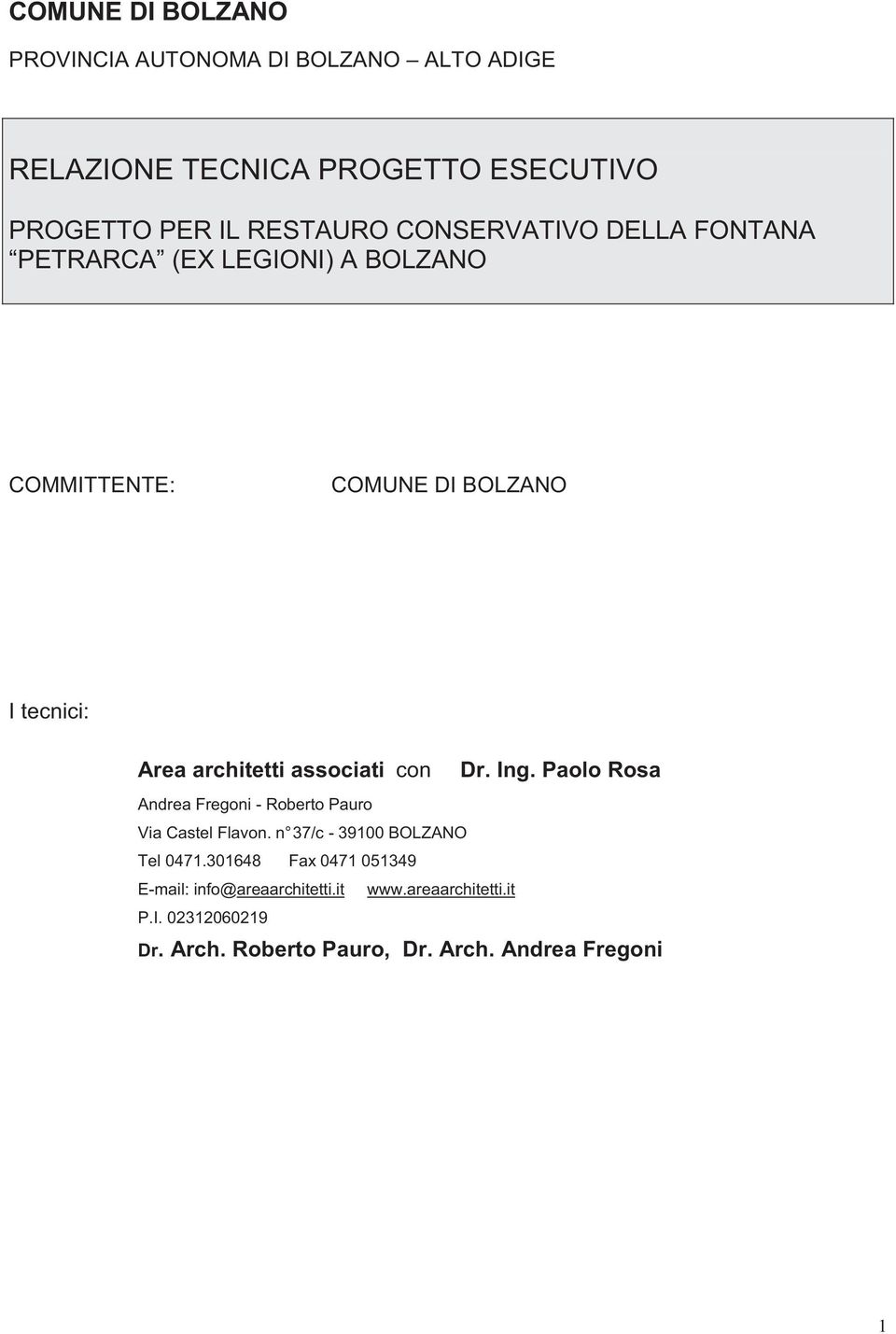 associati con Dr. Ing. Paolo Rosa Andrea Fregoni - Roberto Pauro Via Castel Flavon. n 37/c - 39100 BOLZANO Tel 0471.