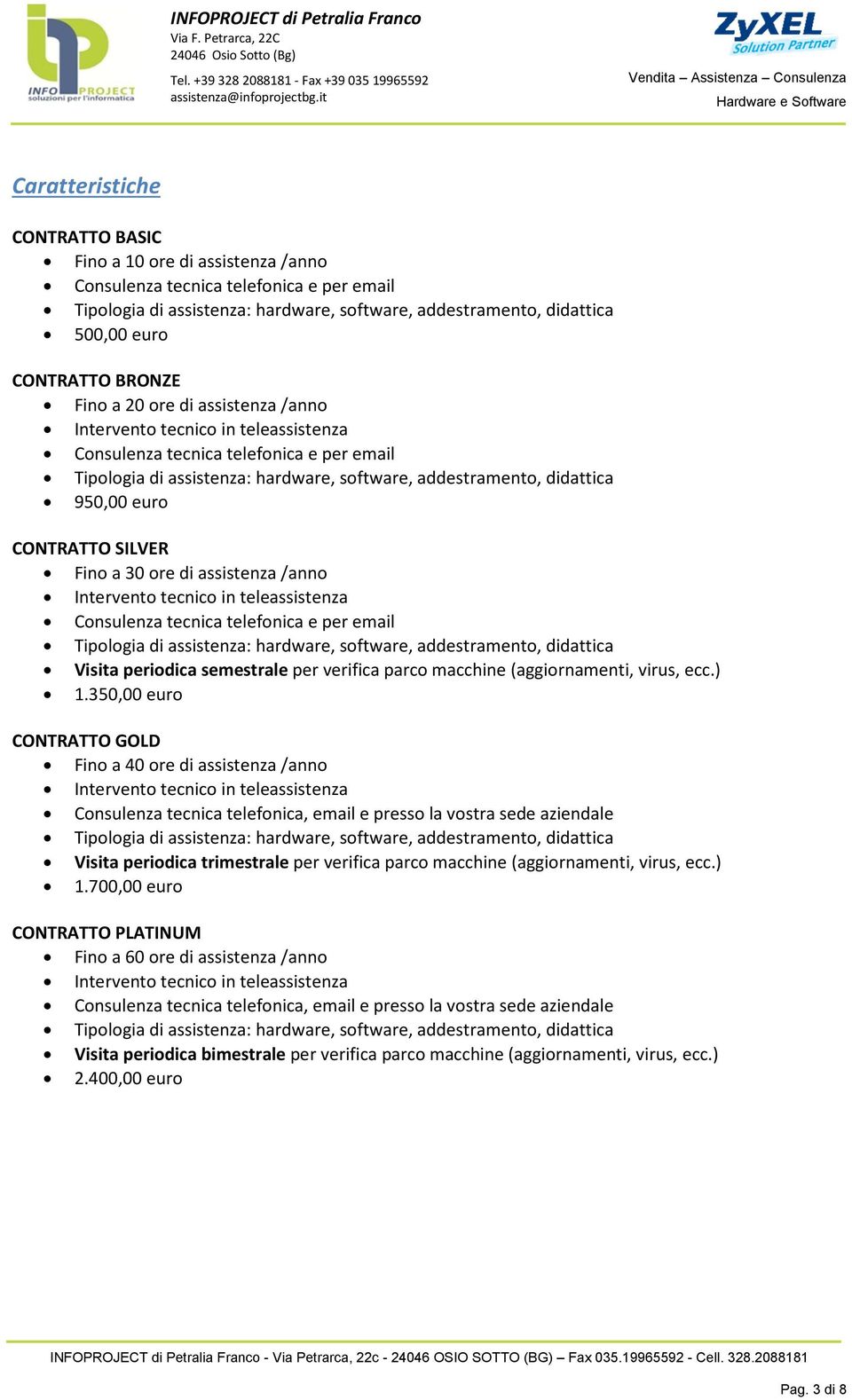 Visita periodica semestrale per verifica parco macchine (aggiornamenti, virus, ecc.) 1.