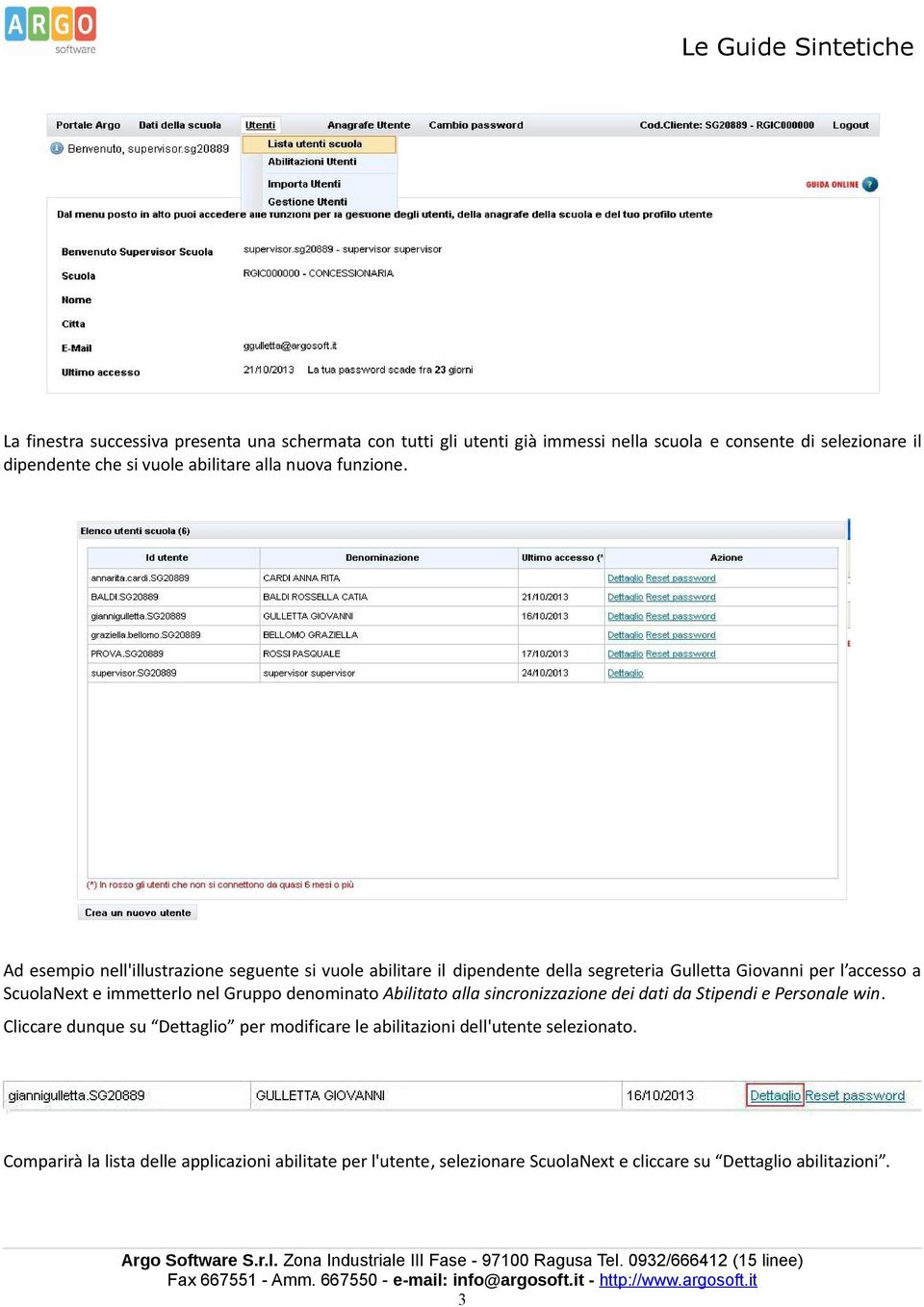 Ad esempio nell'illustrazione seguente si vuole abilitare il dipendente della segreteria Gulletta Giovanni per l accesso a ScuolaNext e immetterlo nel