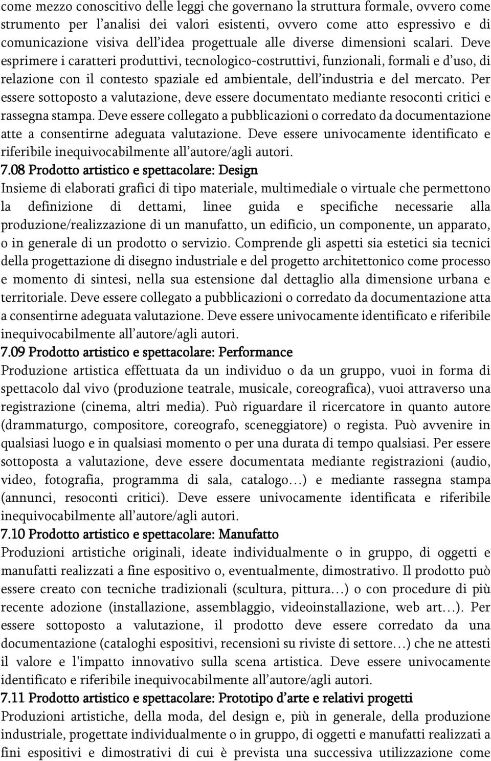 Deve esprimere i caratteri produttivi, tecnologico-costruttivi, funzionali, formali e d uso, di relazione con il contesto spaziale ed ambientale, dell industria e del mercato.