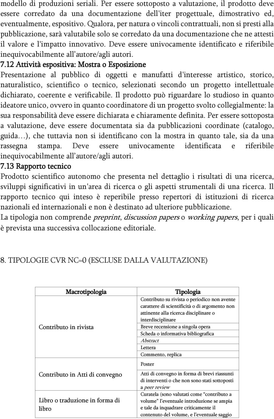 Deve essere univocamente identificato e riferibile inequivocabilmente all autore/agli autori. 7.