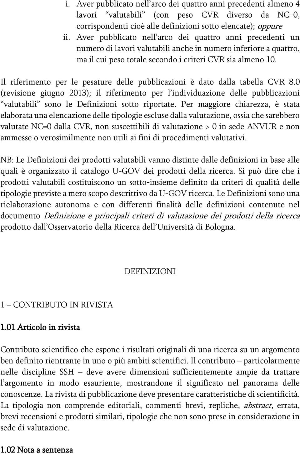 Il riferimento per le pesature delle pubblicazioni è dato dalla tabella CVR 8.