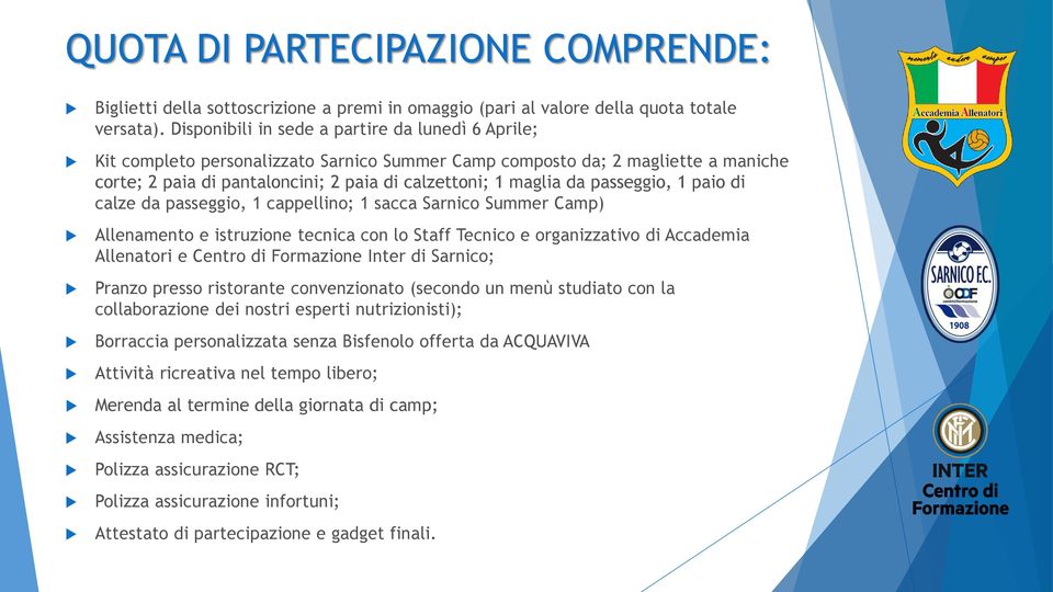 passeggio, 1 paio di calze da passeggio, 1 cappellino; 1 sacca Sarnico Summer Camp) Allenamento e istruzione tecnica con lo Staff Tecnico e organizzativo di Accademia Allenatori e Centro di