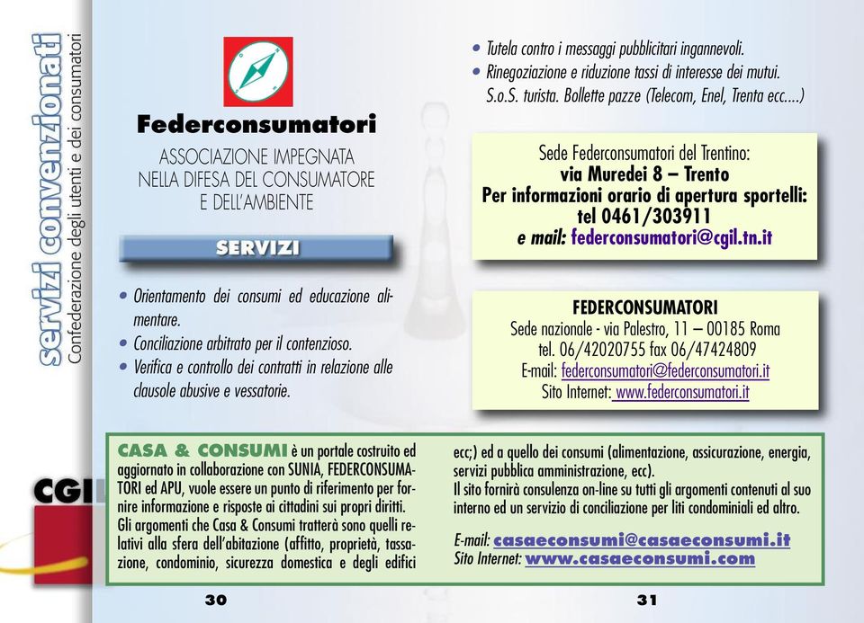 it Orientamento dei consumi ed educazione alimentare. Conciliazione arbitrato per il contenzioso. Verifica e controllo dei contratti in relazione alle clausole abusive e vessatorie.