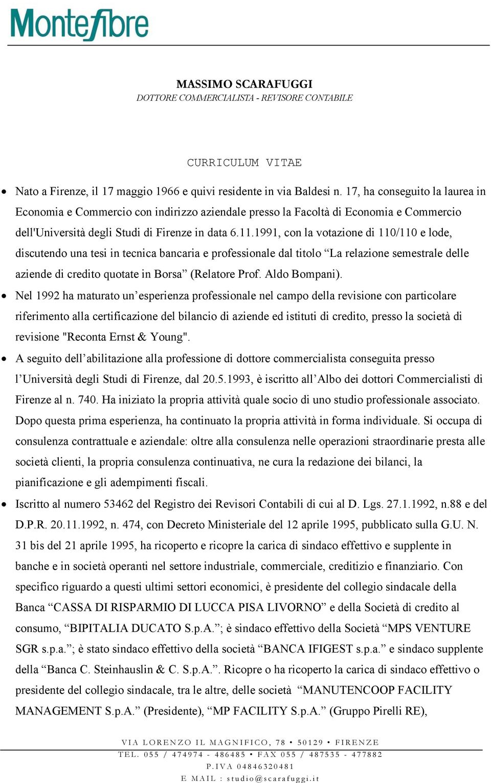 1991, con la votazione di 110/110 e lode, discutendo una tesi in tecnica bancaria e professionale dal titolo La relazione semestrale delle aziende di credito quotate in Borsa (Relatore Prof.