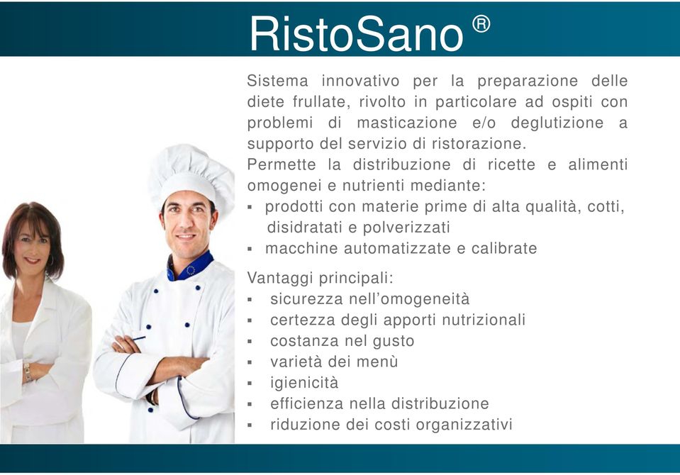 Permette la distribuzione di ricette e alimenti omogenei e nutrienti mediante: prodotti con materie prime di alta qualità, cotti, disidratati e