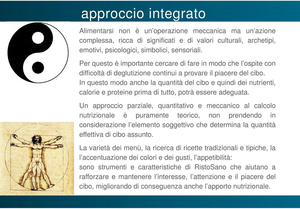 In questo modo anche la quantità del cibo e quindi dei nutrienti, calorie e proteine prima di tutto, potrà essere adeguata.