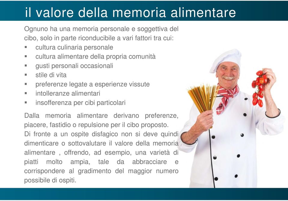 Dalla memoria alimentare derivano preferenze, piacere, fastidio o repulsione per il cibo proposto.