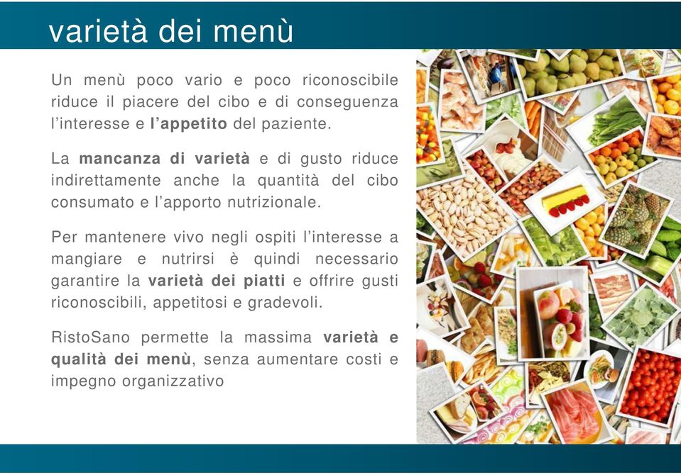 Per mantenere vivo negli ospiti l interesse a mangiare e nutrirsi è quindi necessario garantire la varietà dei piatti e offrire gusti