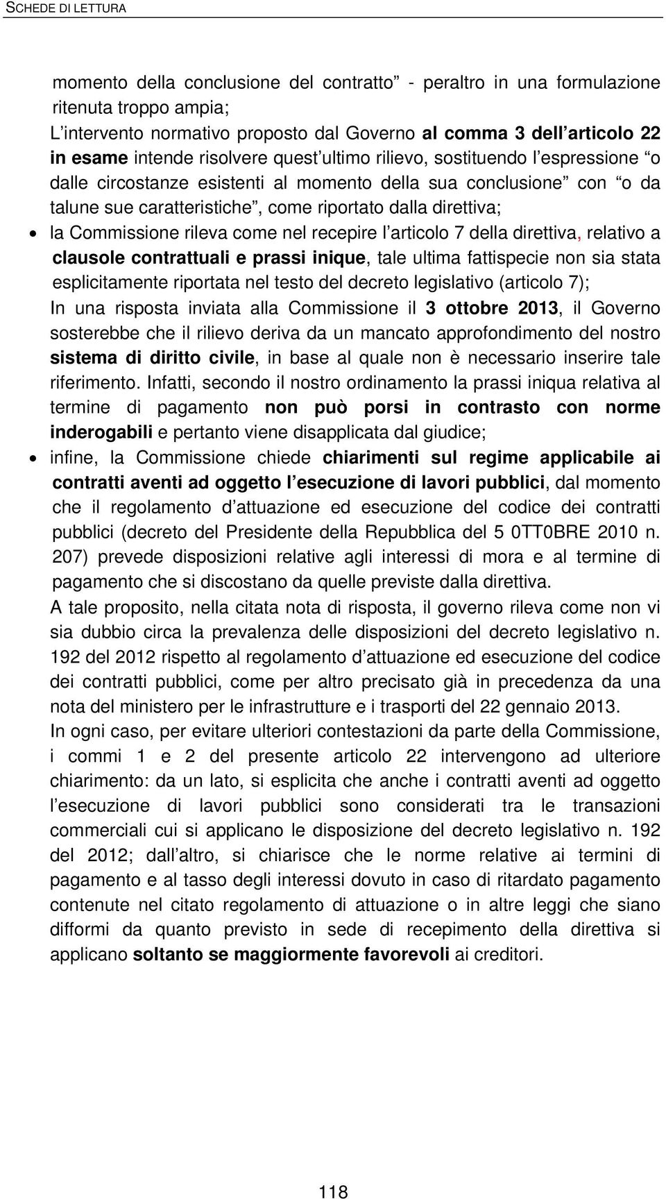 come nel recepire l articolo 7 della direttiva, relativo a clausole contrattuali e prassi inique, tale ultima fattispecie non sia stata esplicitamente riportata nel testo del decreto legislativo