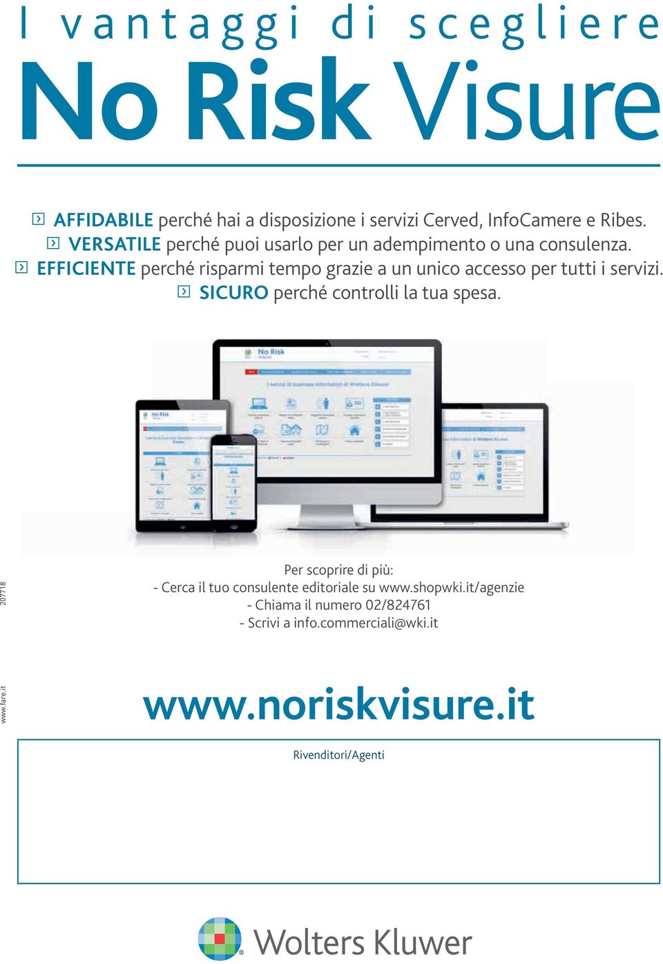 f EFFICIENTE perché risparmi tempo grazie a un unico accesso per tutti i servizi. f SICURO perché controlli la tua spesa.