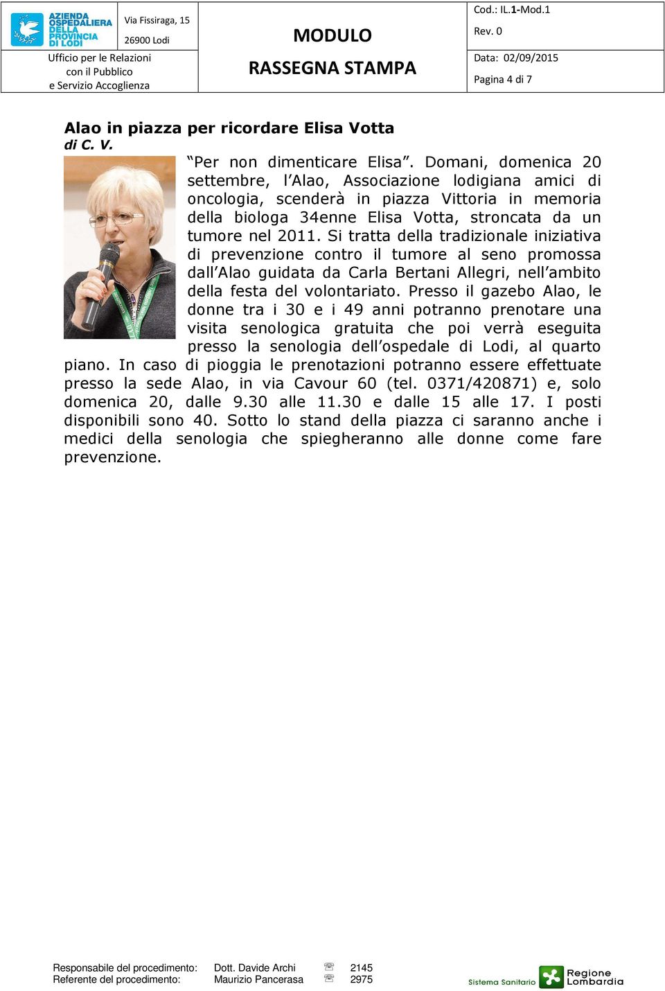 Si tratta della tradizionale iniziativa di prevenzione contro il tumore al seno promossa dall Alao guidata da Carla Bertani Allegri, nell ambito della festa del volontariato.