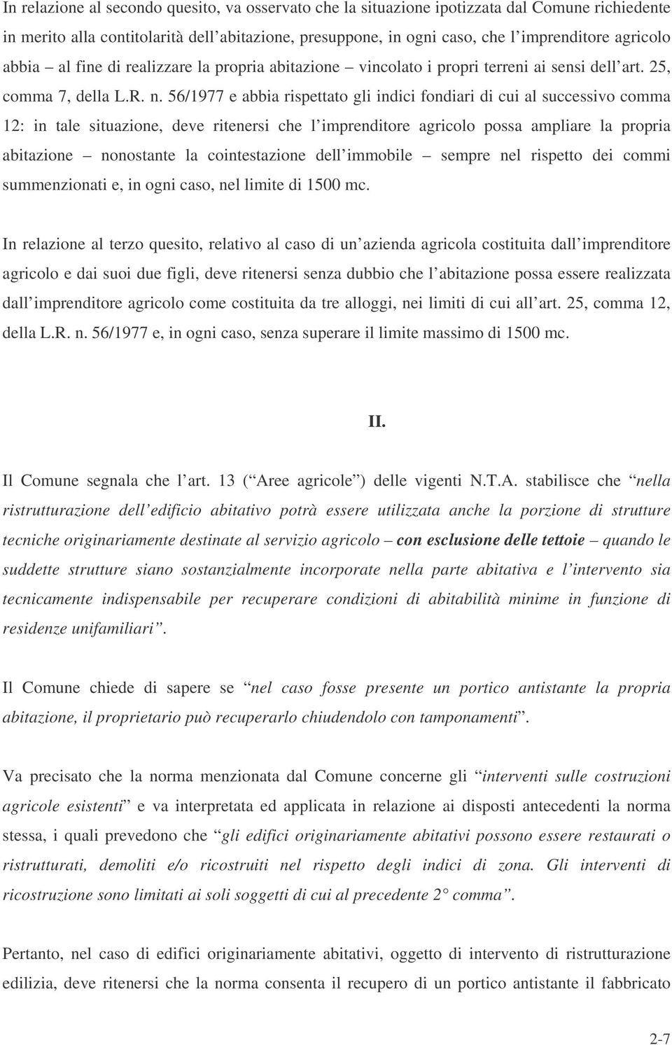 56/1977 e abbia rispettato gli indici fondiari di cui al successivo comma 12: in tale situazione, deve ritenersi che l imprenditore agricolo possa ampliare la propria abitazione nonostante la