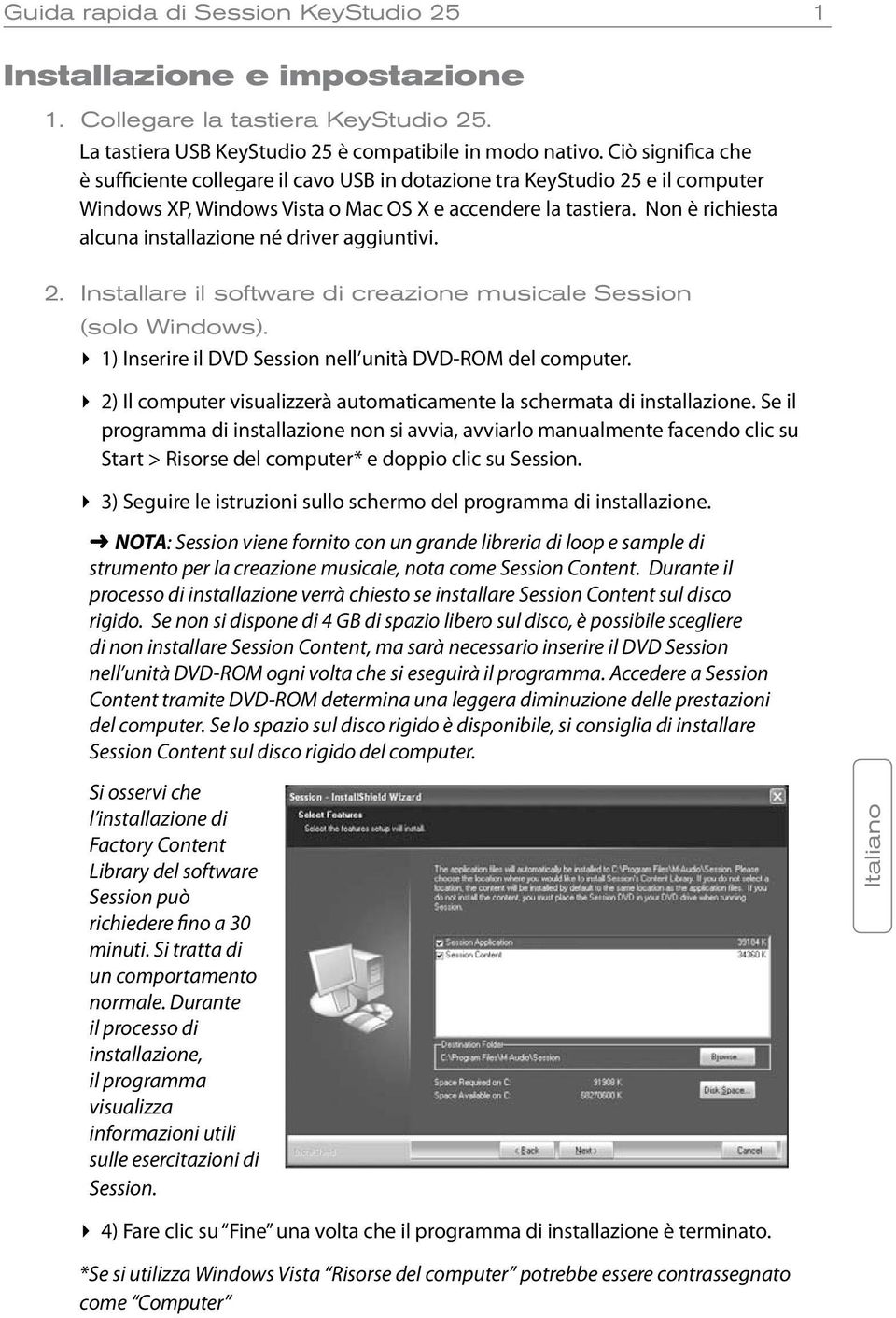 Non è richiesta alcuna installazione né driver aggiuntivi. 2. Installare il software di creazione musicale Session (solo Windows). 1) Inserire il DVD Session nell unità DVD-ROM del computer.