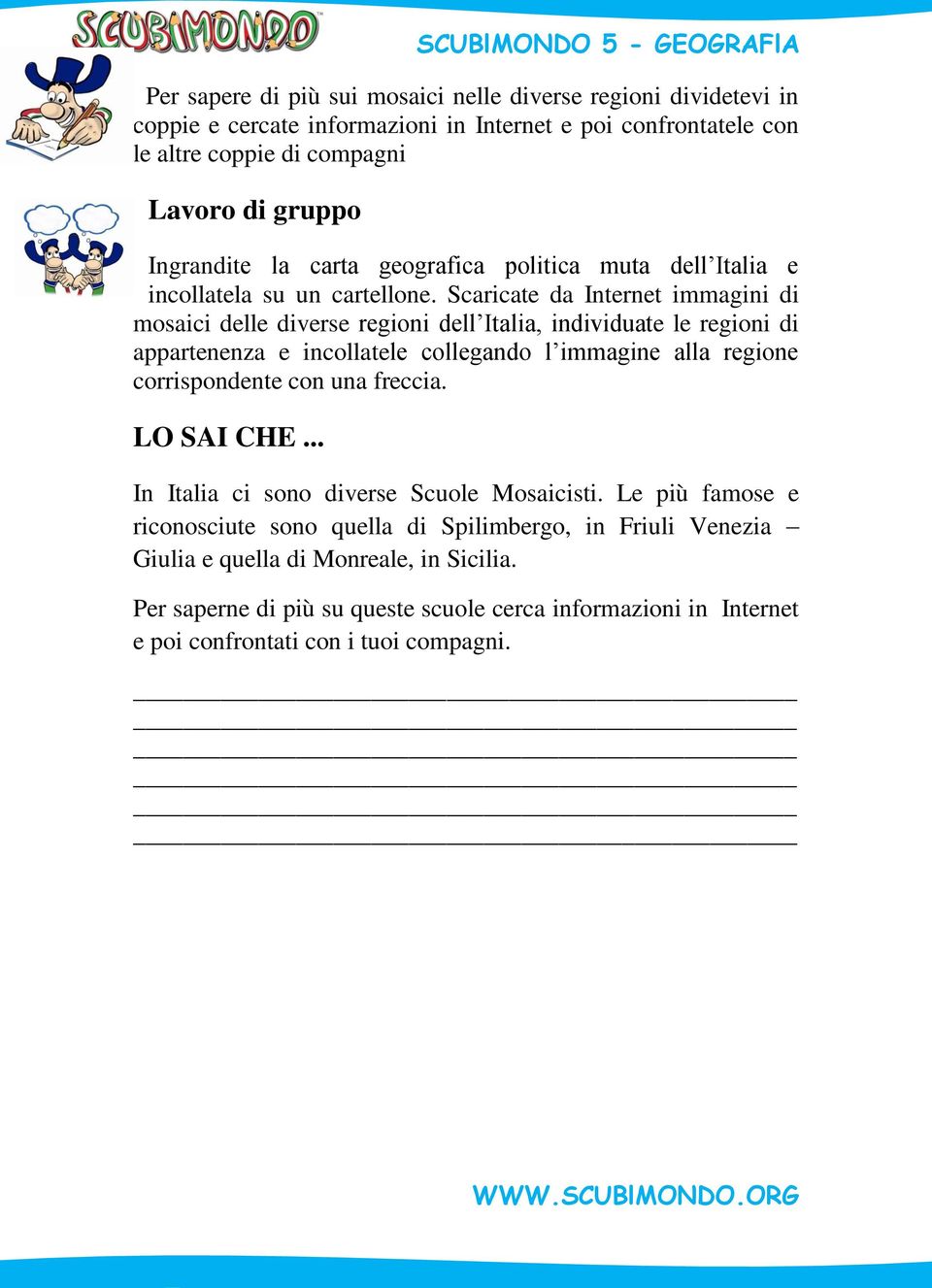 Scaricate da Internet immagini di mosaici delle diverse regioni dell Italia, individuate le regioni di appartenenza e incollatele collegando l immagine alla regione corrispondente con una