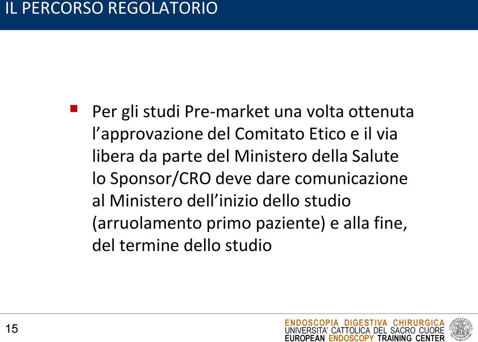 della Salute lo Sponsor/CRO deve dare comunicazione al Ministero dell