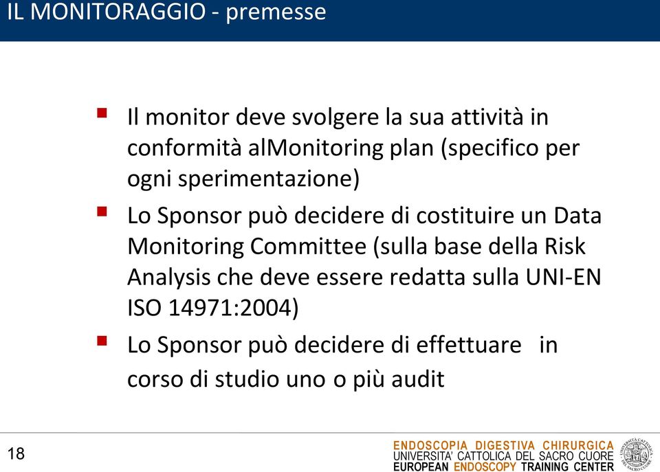 costituire un Data Monitoring Committee (sulla base della Risk Analysis che deve essere