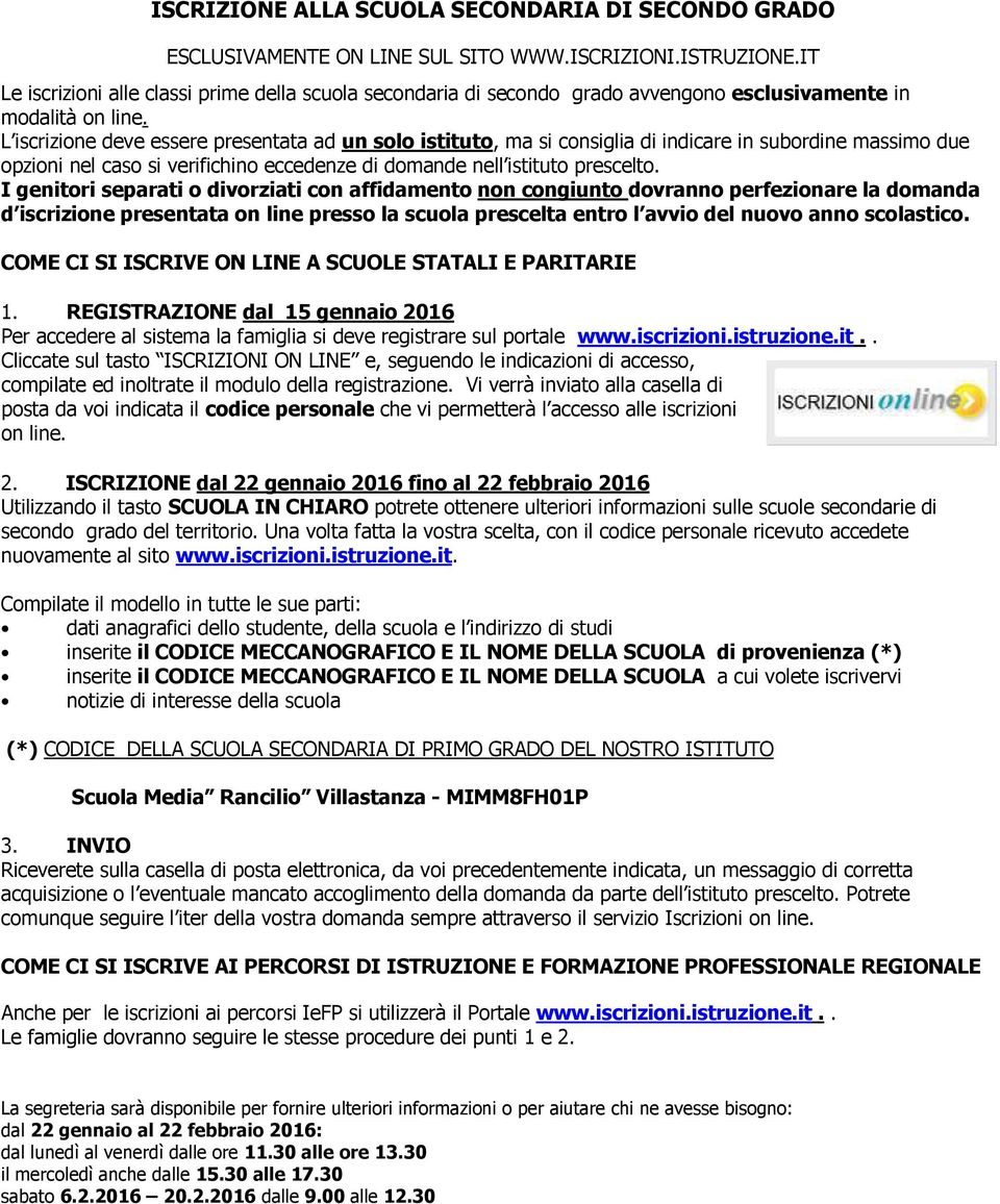 Cliccate sul tasto ISCRIZIONI ON LINE e, seguendo le indicazioni di accesso, compilate ed inoltrate il modulo della registrazione.