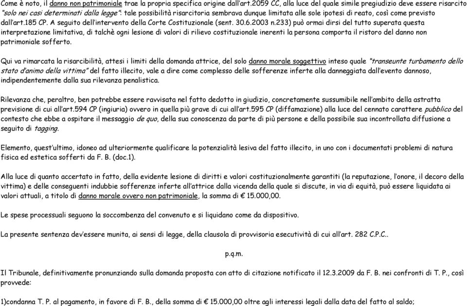 come previsto dall art.185 CP. A seguito dell intervento della Corte Costituzionale (sent. 30.6.2003 n.