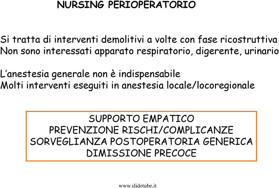 è indispensabile Molti interventi eseguiti in anestesia locale/locoregionale SUPPORTO