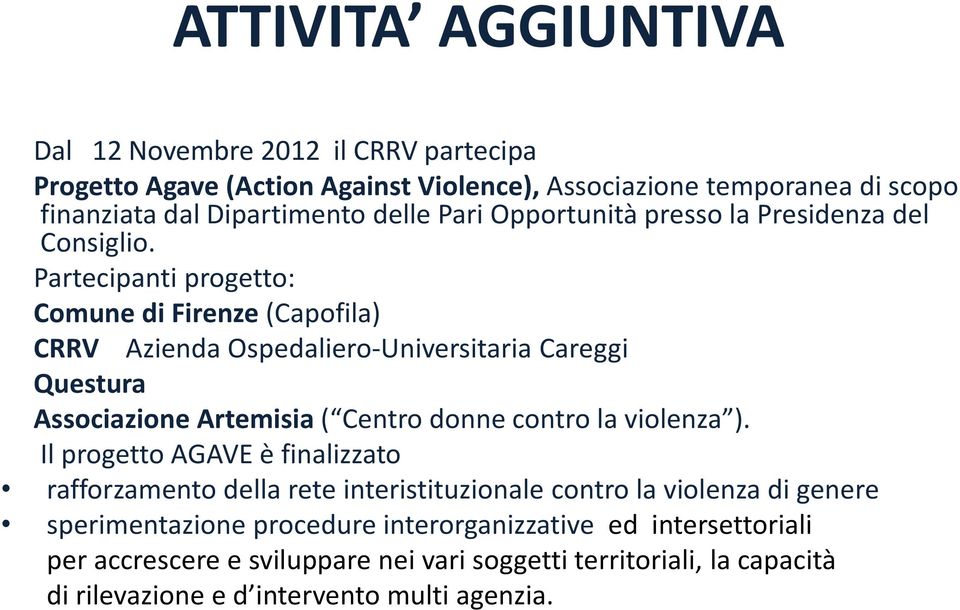 Partecipanti progetto: Comune di Firenze (Capofila) CRRV Azienda Ospedaliero-Universitaria Careggi Questura Associazione Artemisia ( Centro donne contro la violenza ).