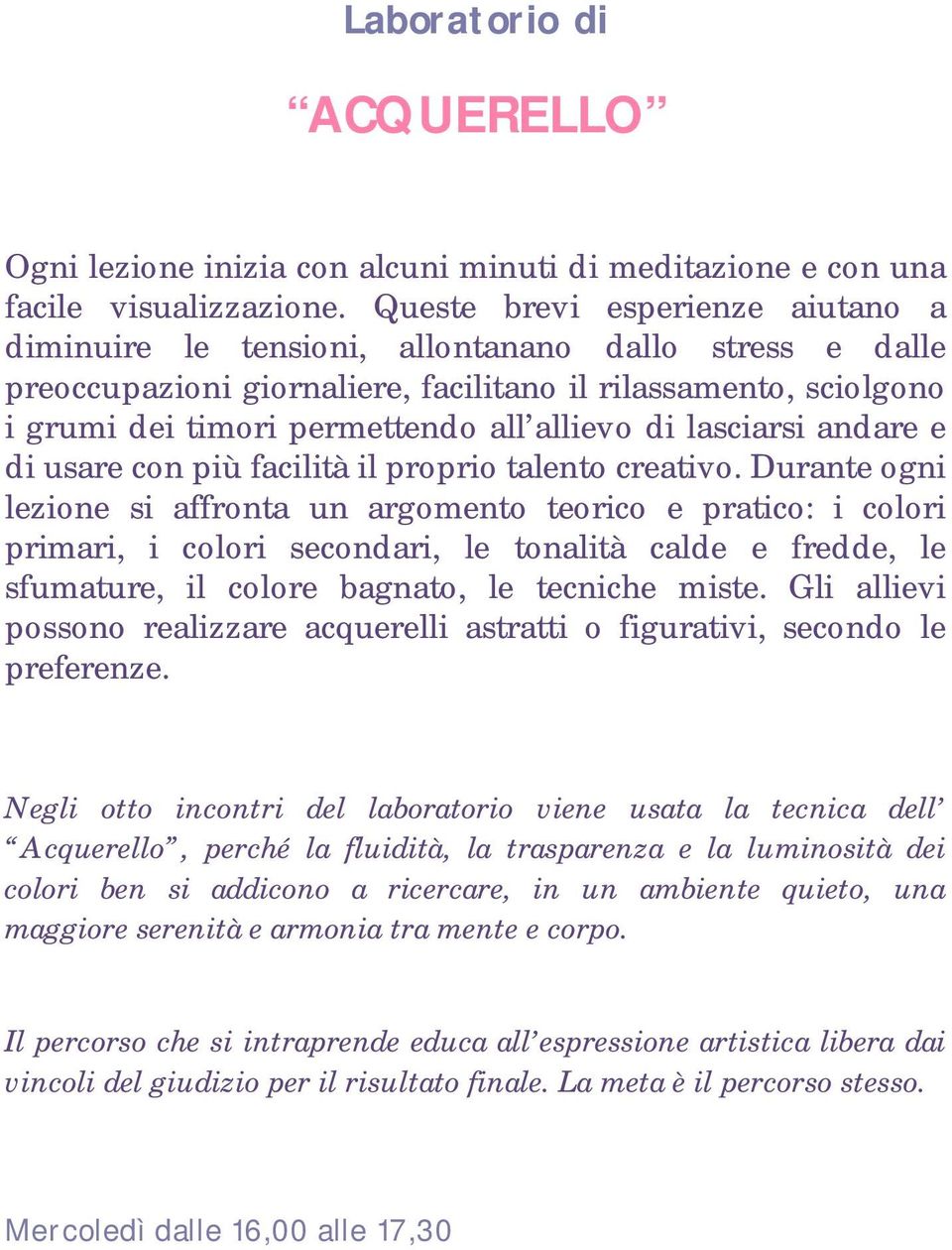 di lasciarsi andare e di usare con più facilità il proprio talento creativo.