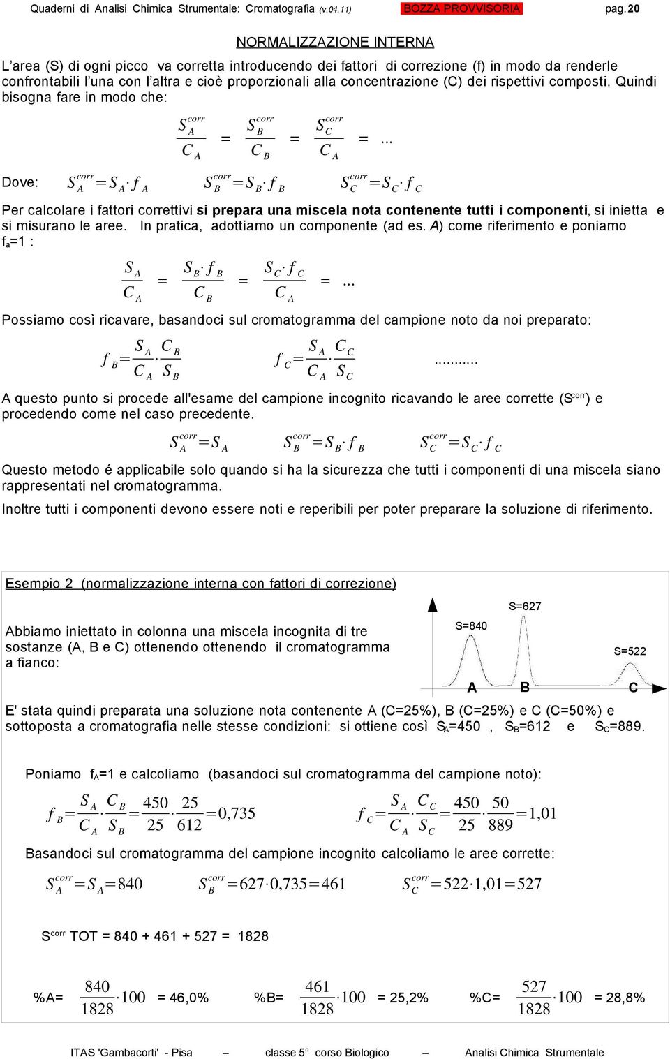 (C) dei rispettivi composti. Quindi bisogna fare in modo che: S corr C = S B corr C B = S C corr C =.